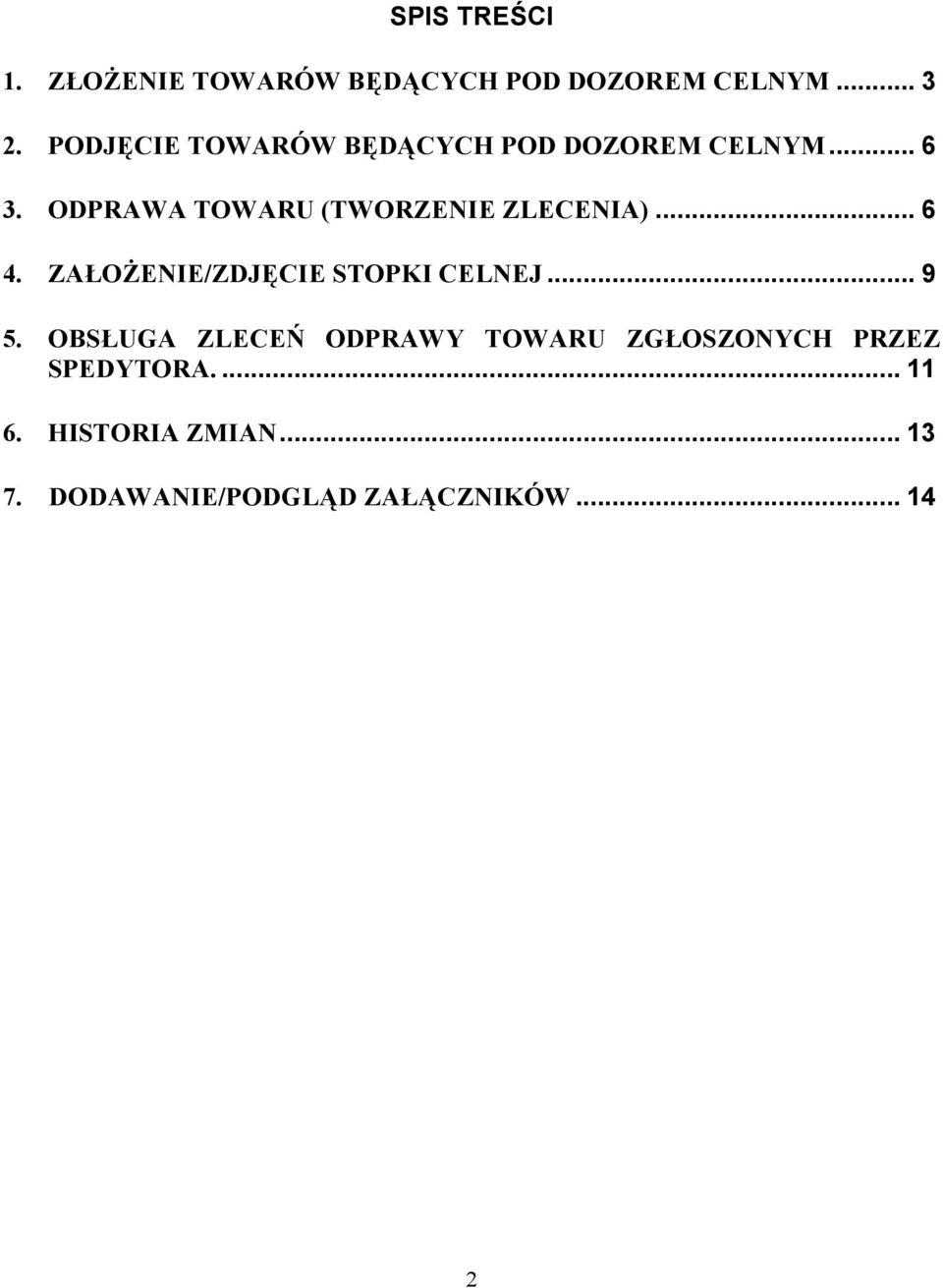 ODPRAWA TOWARU (TWORZENIE ZLECENIA)... 6 4. ZAŁOŻENIE/ZDJĘCIE STOPKI CELNEJ... 9 5.