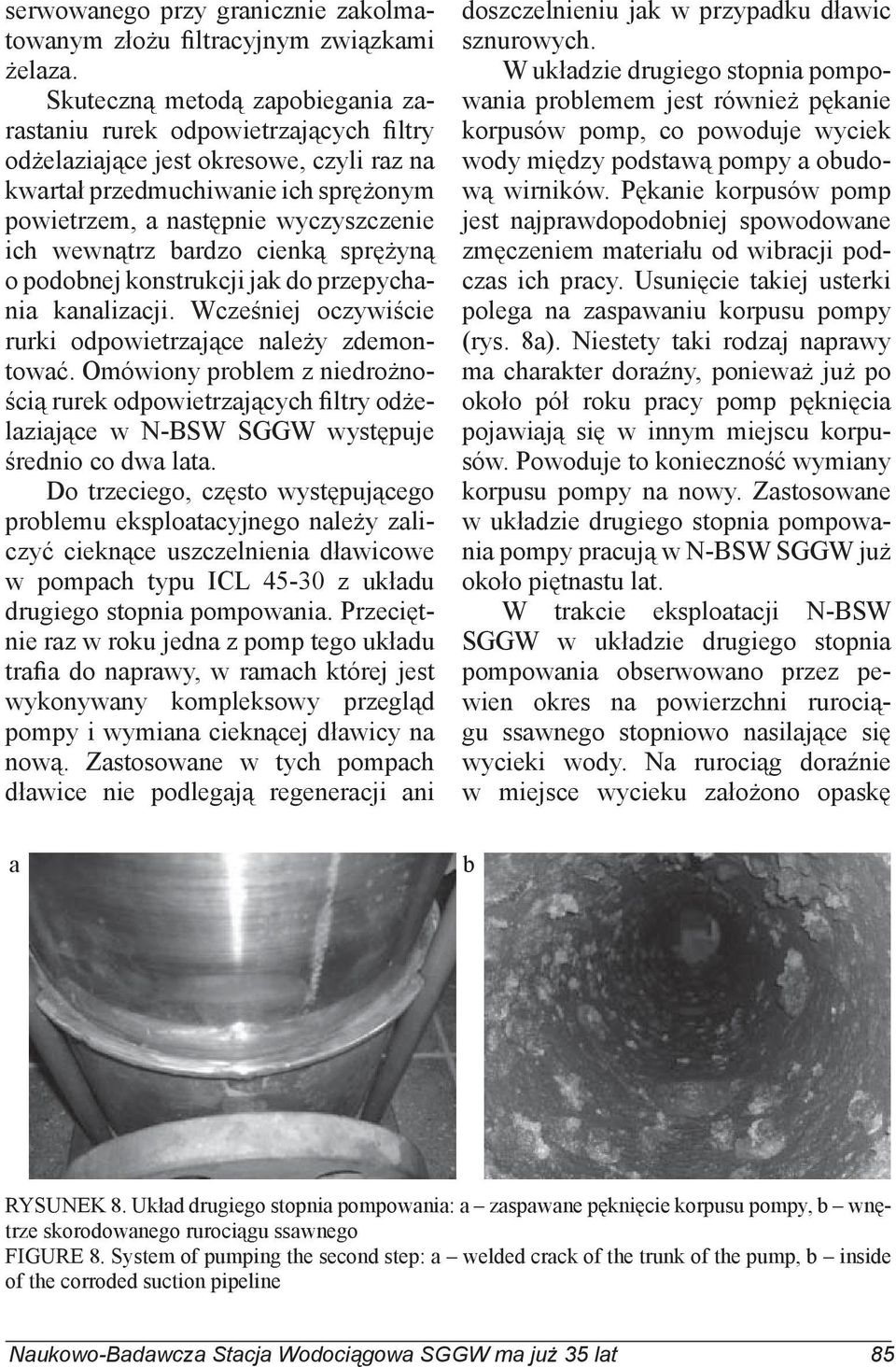 wewnątrz bardzo cienką sprężyną o podobnej konstrukcji jak do przepychania kanalizacji. Wcześniej oczywiście rurki odpowietrzające należy zdemontować.