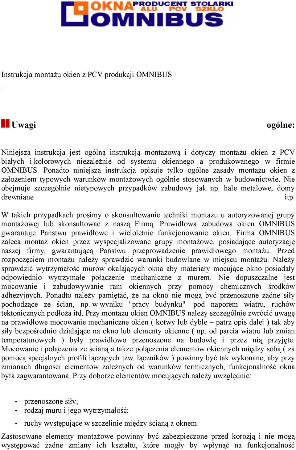 Nie obejmuje szczególnie nietypowych przypadków zabudowy jak np. hale metalowe, domy drewniane itp.