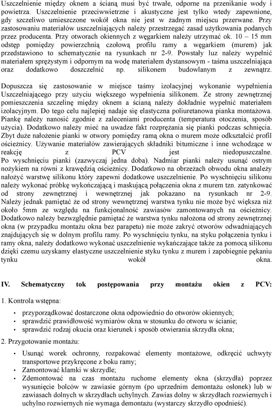 Przy zastosowaniu materiałów uszczelniających należy przestrzegać zasad użytkowania podanych przez producenta. Przy otworach okiennych z węgarkiem należy utrzymać ok.