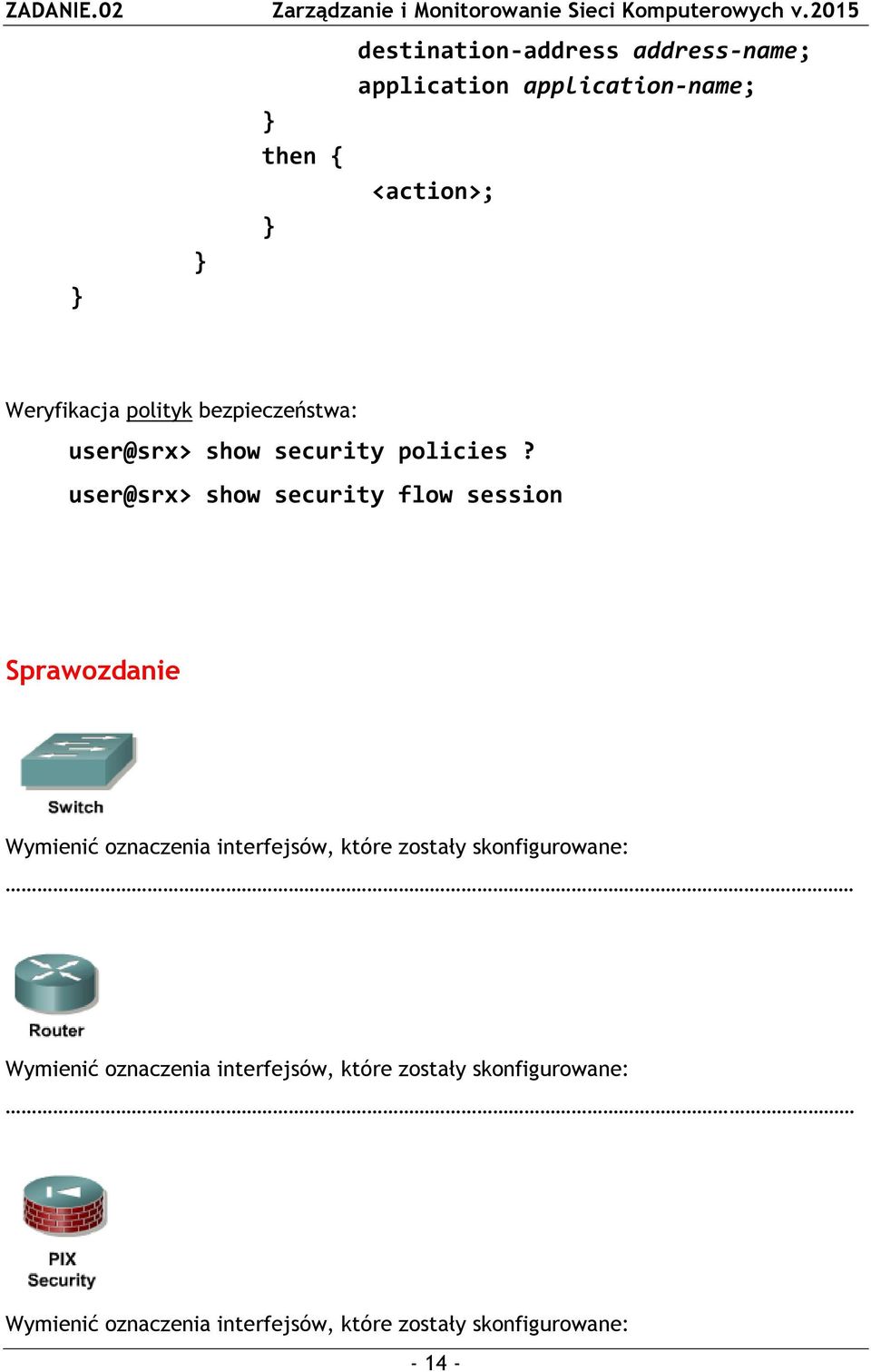 user@srx> show security flow session Sprawozdanie Wymienić oznaczenia interfejsów, które zostały