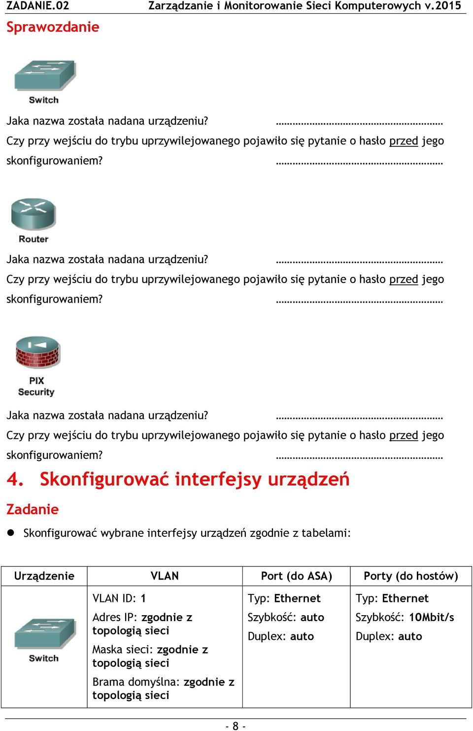 Maska sieci: zgodnie z topologią sieci Brama domyślna: zgodnie z topologią sieci Typ: Ethernet Szybkość: auto Duplex: auto Typ: Ethernet Szybkość: 10Mbit/s Duplex: auto - 8 -