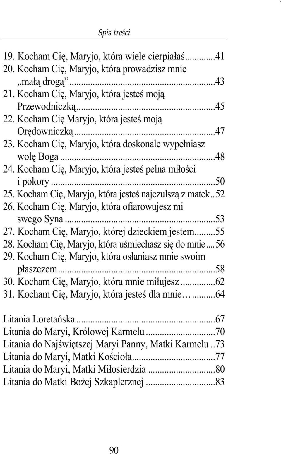 Kocham Cię, Maryjo, która jesteś najczulszą z matek..52 26. Kocham Cię, Maryjo, która ofiarowujesz mi swego Syna...53 27. Kocham Cię, Maryjo, której dzieckiem jestem...55 28.