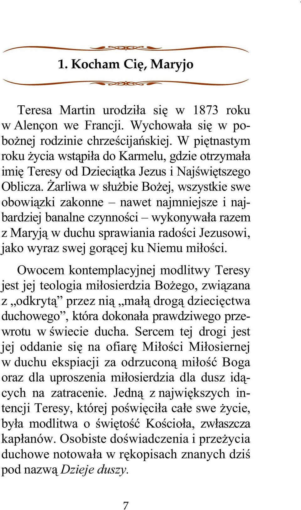 śarliwa w słuŝbie BoŜej, wszystkie swe obowiązki zakonne nawet najmniejsze i najbardziej banalne czynności wykonywała razem z Maryją w duchu sprawiania radości Jezusowi, jako wyraz swej gorącej ku