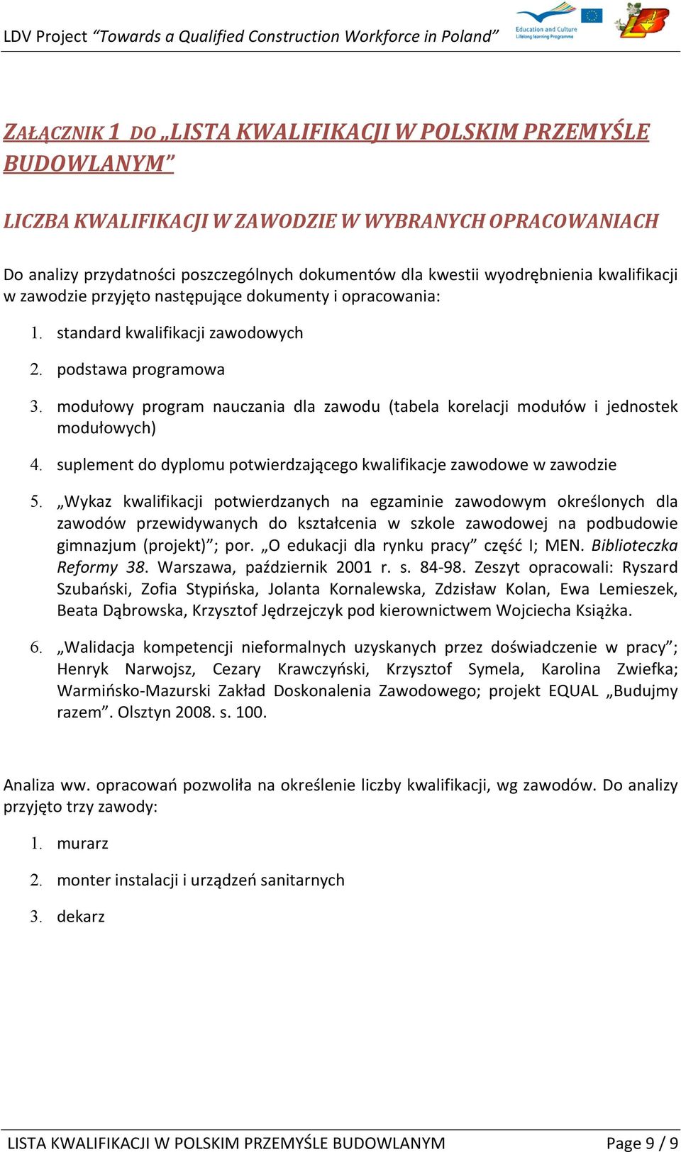 modułowy program nauczania dla zawodu (tabela korelacji modułów i jednostek modułowych) 4. suplement do dyplomu potwierdzającego kwalifikacje zawodowe w zawodzie 5.