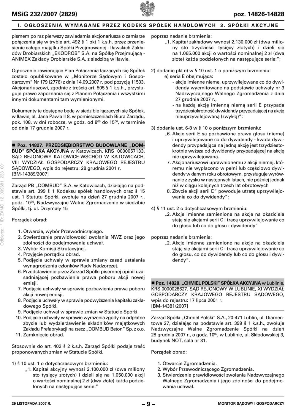 poprzez nadanie brzmienia: 1. Kapitał zakładowy wynosi 2.130.000 zł (dwa miliony sto trzydzieści tysięcy złotych) i dzieli się na 1.065.