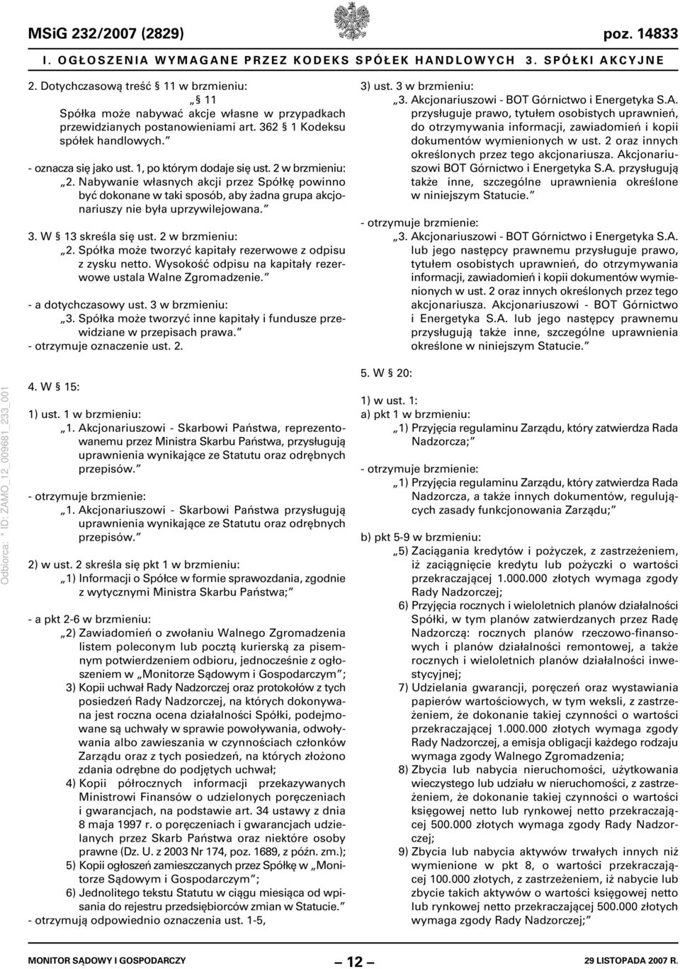 1, po którym dodaje się ust. 2 w brzmieniu: 2. Nabywanie własnych akcji przez Spółkę powinno być dokonane w taki sposób, aby żadna grupa akcjonariuszy nie była uprzywilejowana. 3.