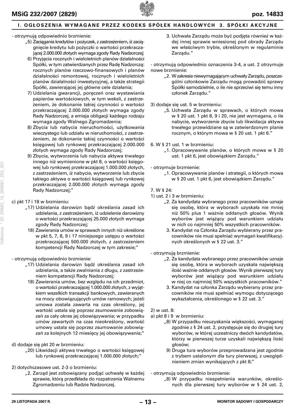 000 złotych wymaga zgody Rady Nadzorczej; 6) Przyjęcia rocznych i wieloletnich planów działalności Spółki, w tym zatwierdzanych przez Radę Nadzorczą: rocznych planów rzeczowo-finansowych i planów