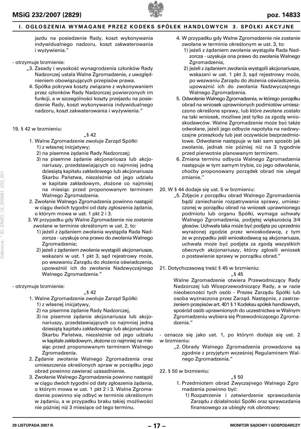 Zasady i wysokość wynagrodzenia członków Rady Nadzorczej ustala Walne Zgromadzenie, z uwzględnieniem obowiązujących przepisów prawa. 4.