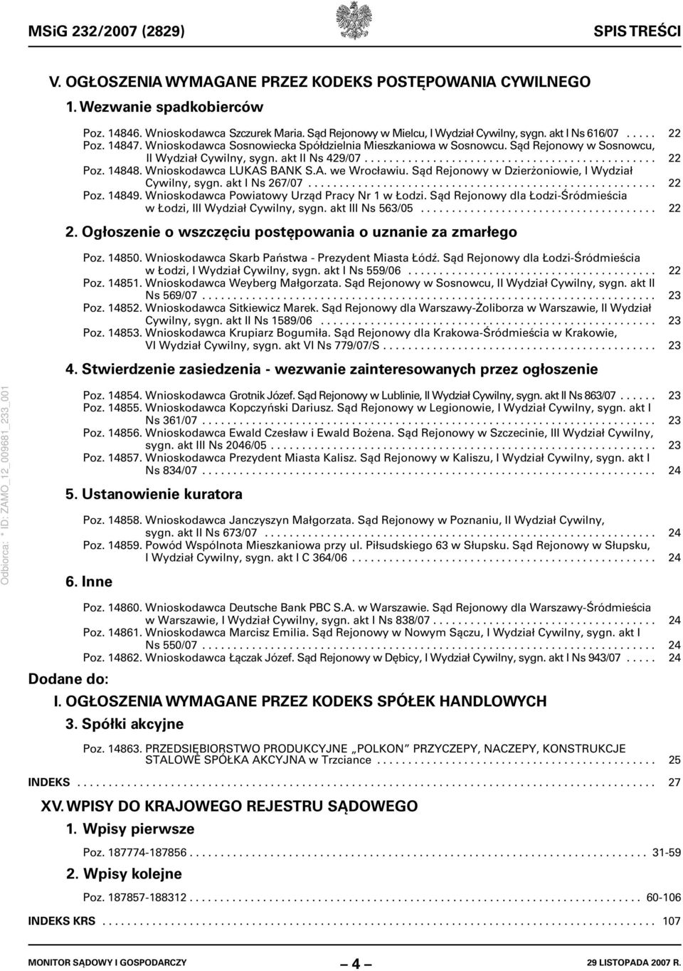 akt II Ns 429/07............................................... 22 Poz. 14848. Wnioskodawca LUKAS BANK S.A. we Wrocławiu. Sąd Rejonowy w Dzierżoniowie, I Wydział Cywilny, sygn. akt I Ns 267/07.
