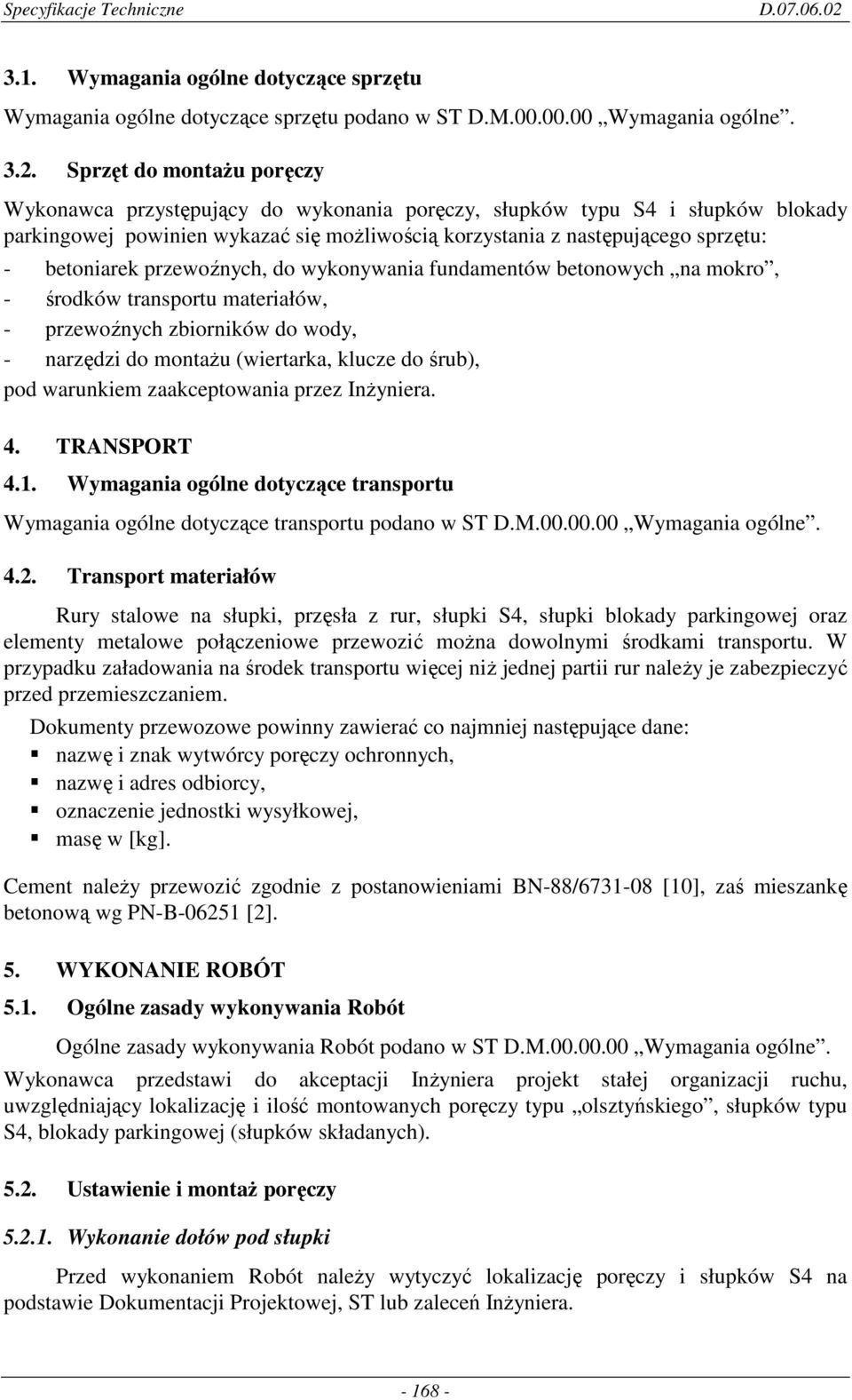 betoniarek przewoźnych, do wykonywania fundamentów betonowych na mokro, - środków transportu materiałów, - przewoźnych zbiorników do wody, - narzędzi do montaŝu (wiertarka, klucze do śrub), pod