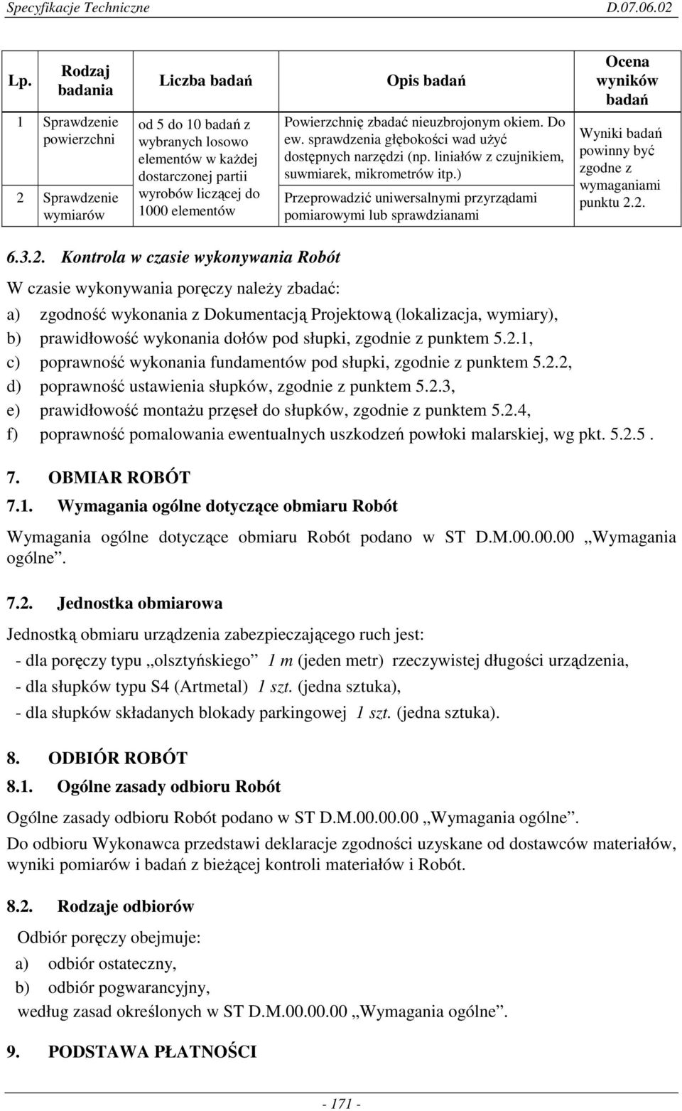 ) Przeprowadzić uniwersalnymi przyrządami pomiarowymi lub sprawdzianami Wyniki badań powinny być zgodne z wymaganiami punktu 2.