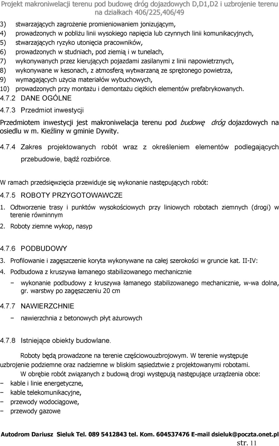 powietrza, 9) wymagających użycia materiałów wybuchowych, 10) prowadzonych przy montażu i demontażu ciężkich elementów prefabrykowanych. 4.7.