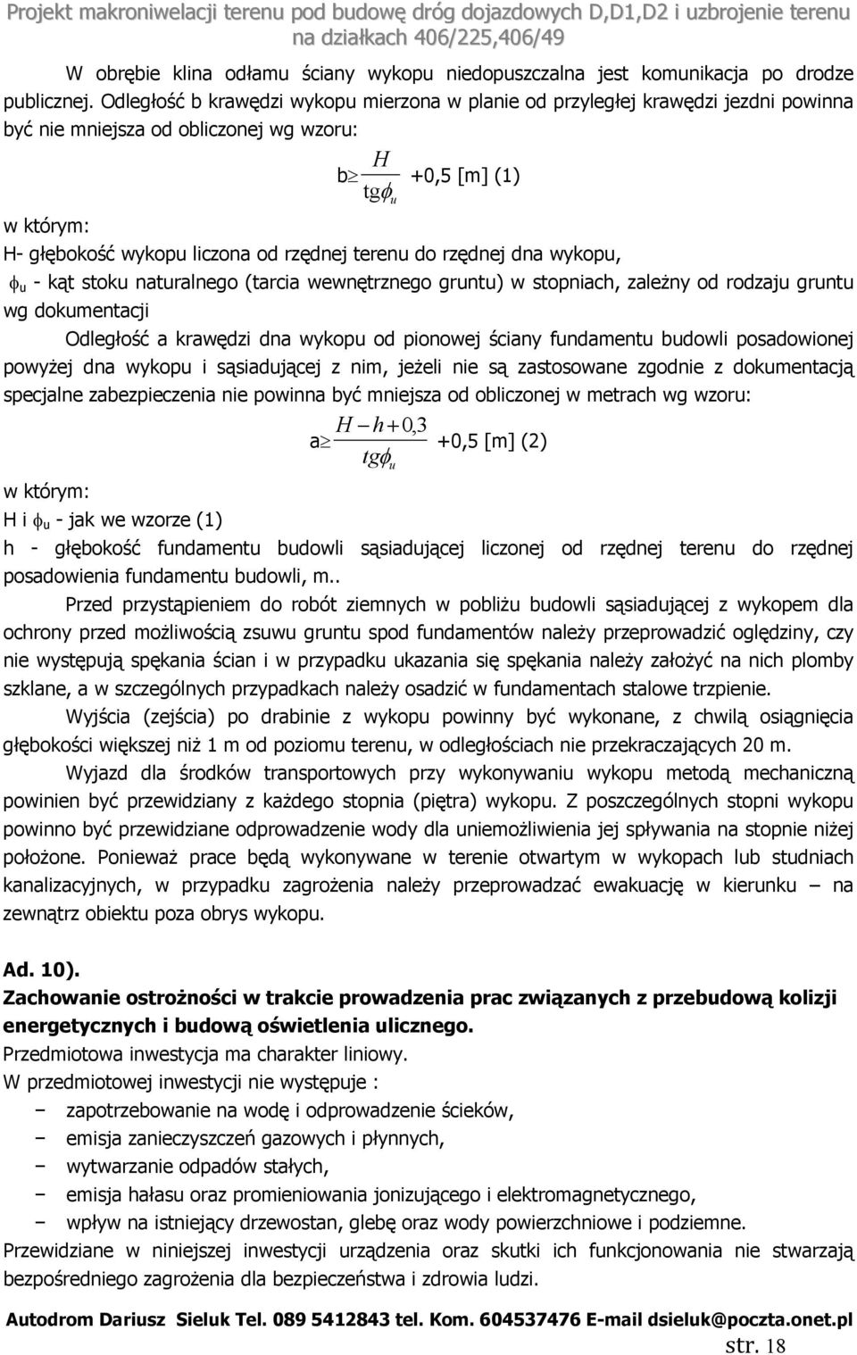 terenu do rzędnej dna wykopu, u φ u - kąt stoku naturalnego (tarcia wewnętrznego gruntu) w stopniach, zależny od rodzaju gruntu wg dokumentacji Odległość a krawędzi dna wykopu od pionowej ściany