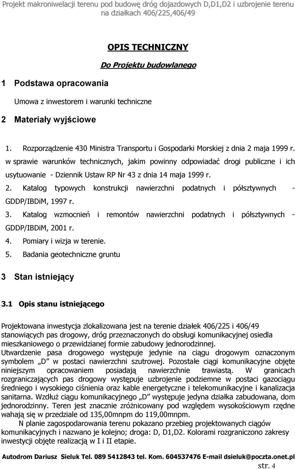 w sprawie warunków technicznych, jakim powinny odpowiadać drogi publiczne i ich usytuowanie - Dziennik Ustaw RP Nr 43 z dnia 14 maja 1999 r. 2.