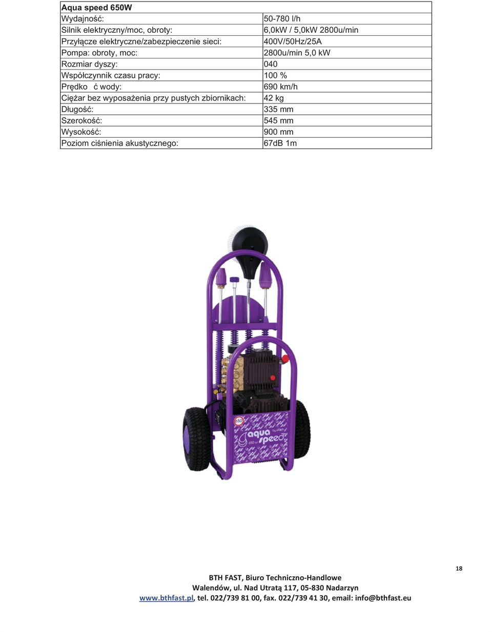 400V/50Hz/25A 2800u/min 5,0 kw Rozmiar dyszy: 040 Prędko ć wody: 690