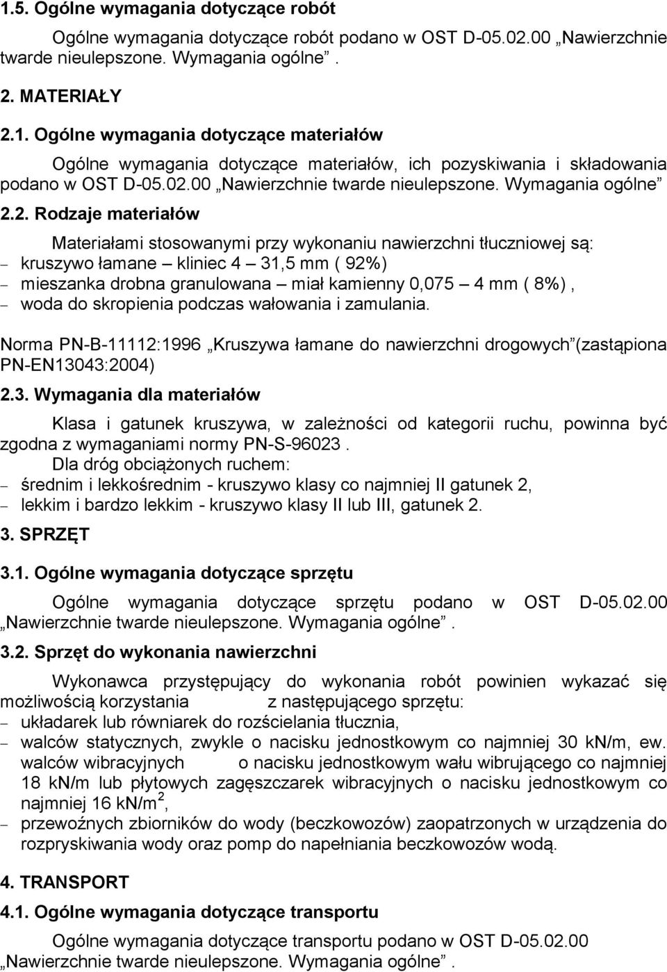 drobna granulowana miał kamienny 0,075 4 mm ( 8%), woda do skropienia podczas wałowania i zamulania. Norma PN-B-11112:1996 Kruszywa łamane do nawierzchni drogowych (zastąpiona PN-EN130