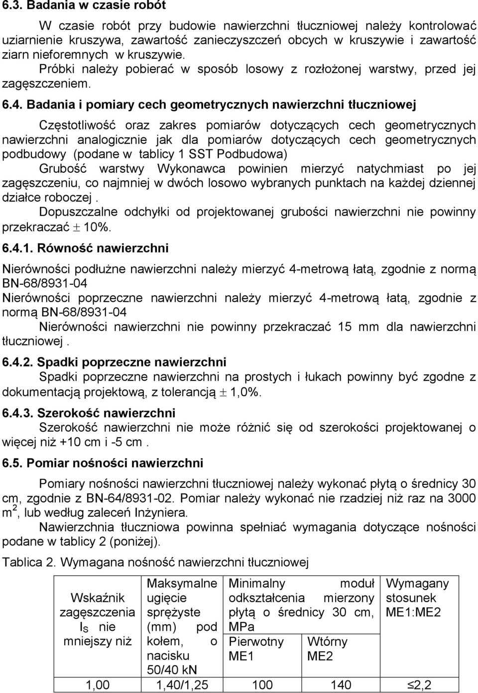 Badania i pomiary cech geometrycznych nawierzchni tłuczniowej Częstotliwość oraz zakres pomiarów dotyczących cech geometrycznych nawierzchni analogicznie jak dla pomiarów dotyczących cech