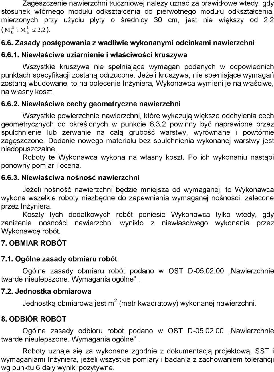 Niewłaściwe uziarnienie i właściwości kruszywa Wszystkie kruszywa nie spełniające wymagań podanych w odpowiednich punktach specyfikacji zostaną odrzucone.