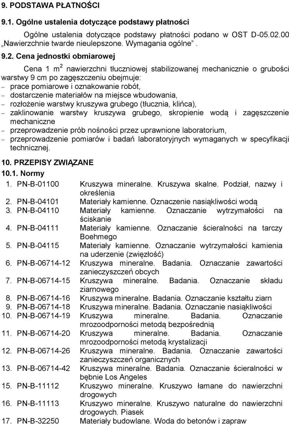 Cena jednostki obmiarowej Cena 1 m 2 nawierzchni tłuczniowej stabilizowanej mechanicznie o grubości warstwy 9 cm po zagęszczeniu obejmuje: prace pomiarowe i oznakowanie robót, dostarczenie materiałów