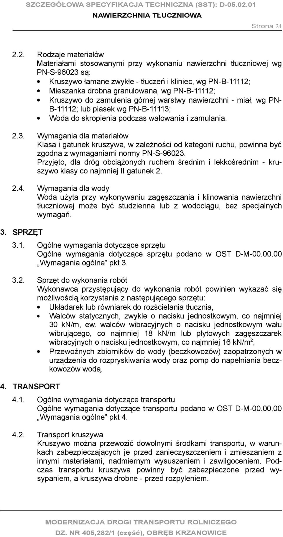 PN-B-11112; Kruszywo do zamulenia górnej warstwy nawierzchni - miał, wg PN- B-11112; lub piasek wg PN-B-11113;