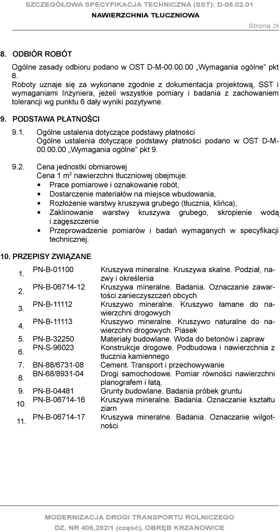 PODSTAWA PŁATNOŚCI 9.1. Ogólne ustalenia dotyczące podstawy płatności Ogólne ustalenia dotyczące podstawy płatności podano w OST D-M- 00.00.00 Wymagania ogólne pkt 9. 9.2.