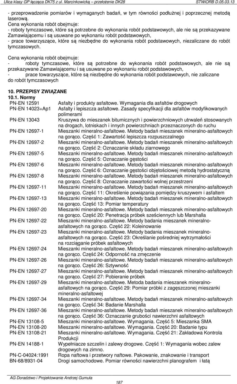 towarzyszące, które są niezbędne do wykonania robót podstawowych, niezaliczane do robót tymczasowych.