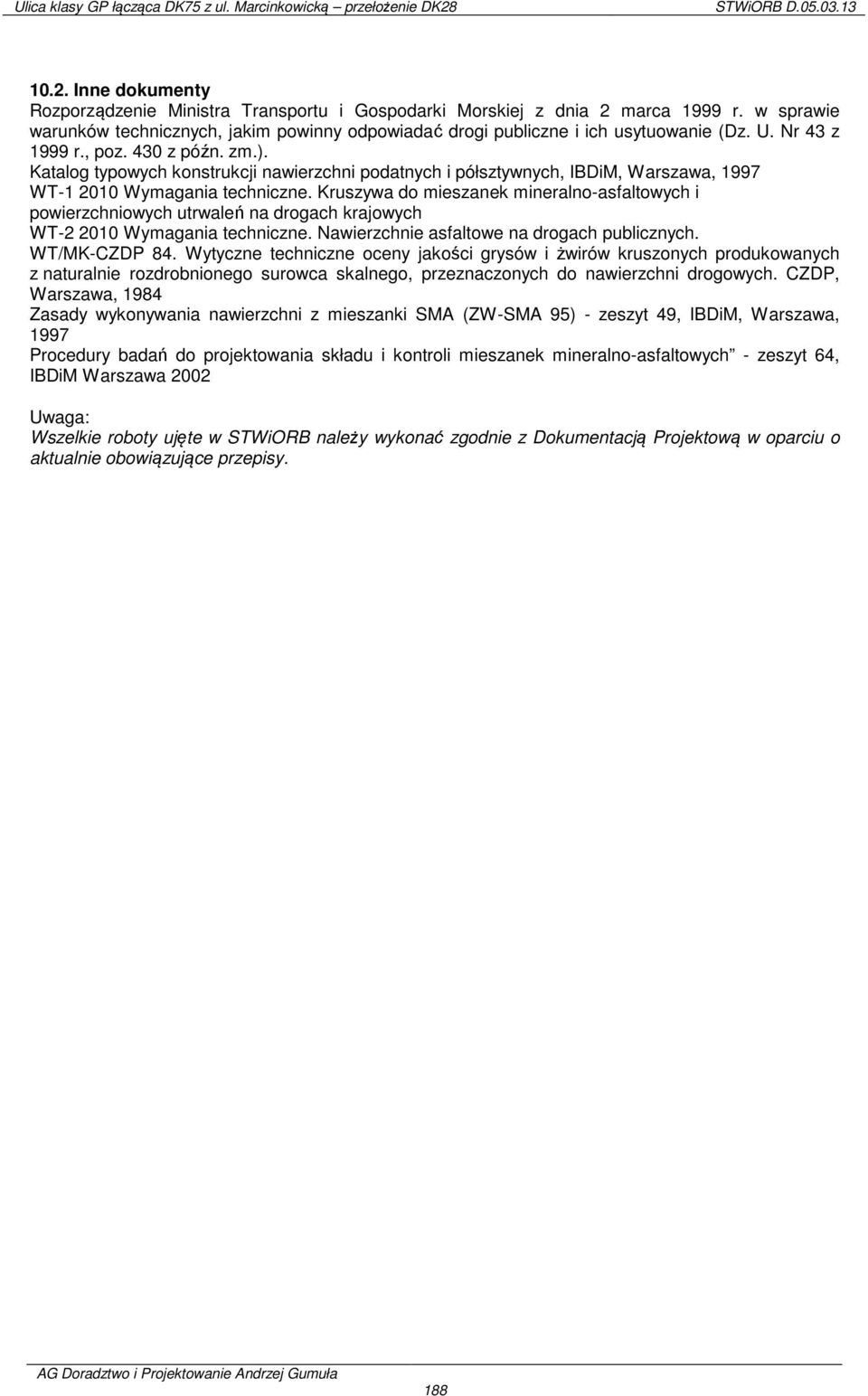 Kruszywa do mieszanek mineralno-asfaltowych i powierzchniowych utrwaleń na drogach krajowych WT-2 2010 Wymagania techniczne. Nawierzchnie asfaltowe na drogach publicznych. WT/MK-CZDP 84.