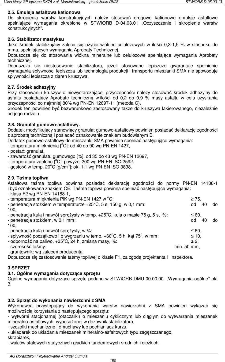 Stabilizator mastyksu Jako środek stabilizujący zaleca się użycie włókien celulozowych w ilości 0,3-1,5 % w stosunku do mma, spełniających wymagania Aprobaty Technicznej.