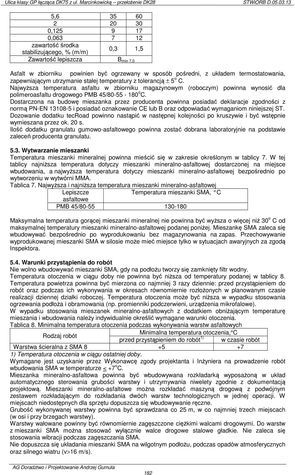 Najwyższa temperatura asfaltu w zbiorniku magazynowym (roboczym) powinna wynosić dla polimeroasfaltu drogowego PMB 45/80-55 - 180 o C.
