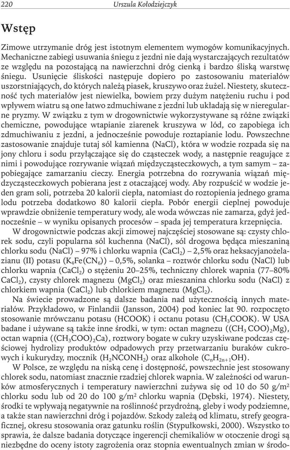 usunięcie śliskości następuje dopiero po zastosowaniu materiałów uszorstniających, do których należą piasek, kruszywo oraz żużel.