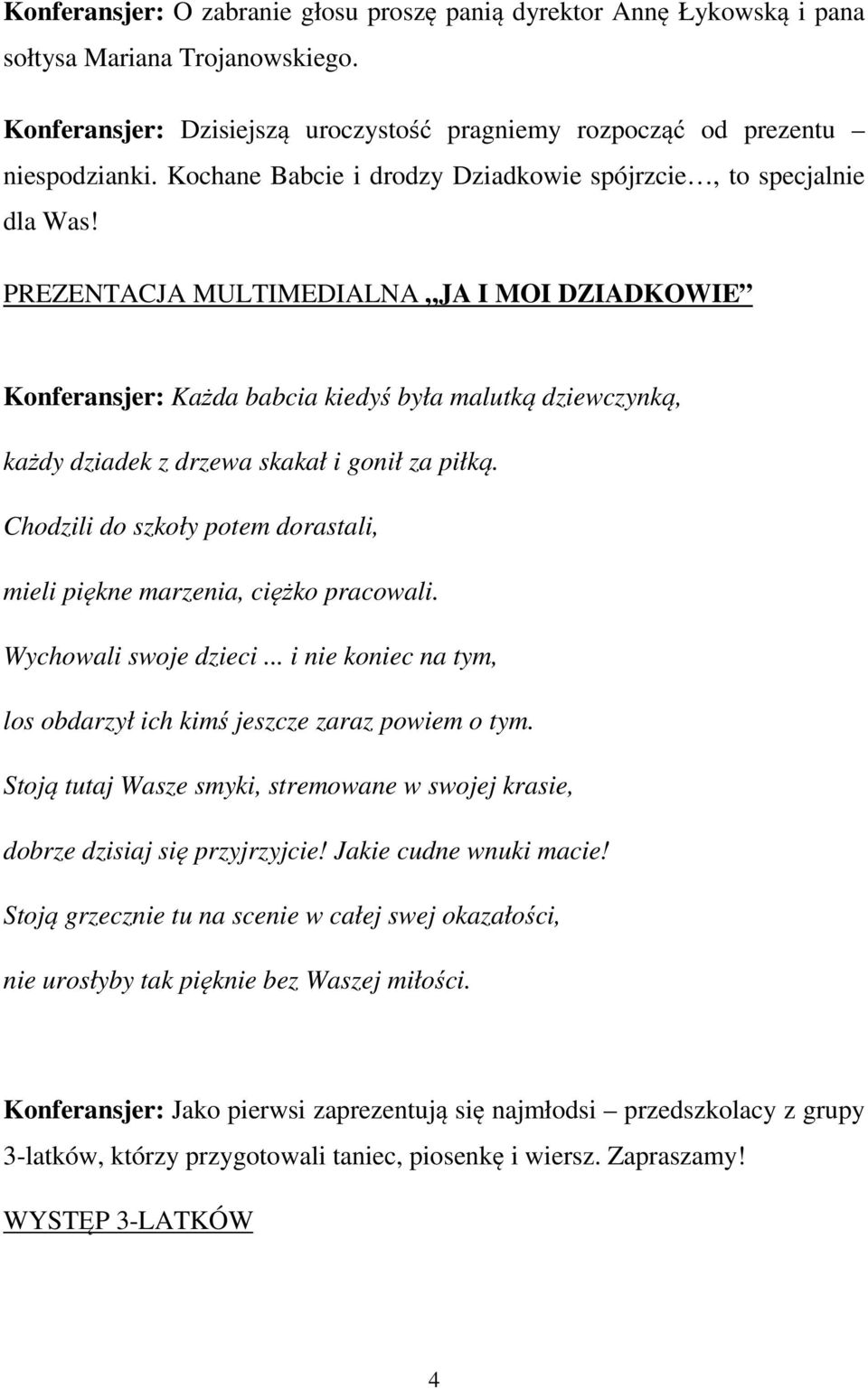 PREZENTACJA MULTIMEDIALNA JA I MOI DZIADKOWIE Konferansjer: Każda babcia kiedyś była malutką dziewczynką, każdy dziadek z drzewa skakał i gonił za piłką.