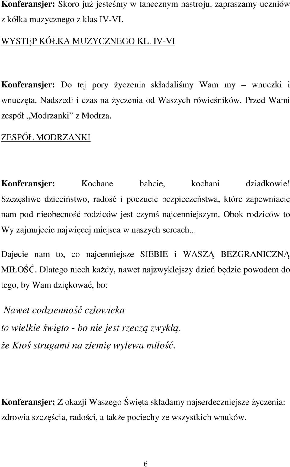 ZESPÓŁ MODRZANKI Konferansjer: Kochane babcie, kochani dziadkowie! Szczęśliwe dzieciństwo, radość i poczucie bezpieczeństwa, które zapewniacie nam pod nieobecność rodziców jest czymś najcenniejszym.