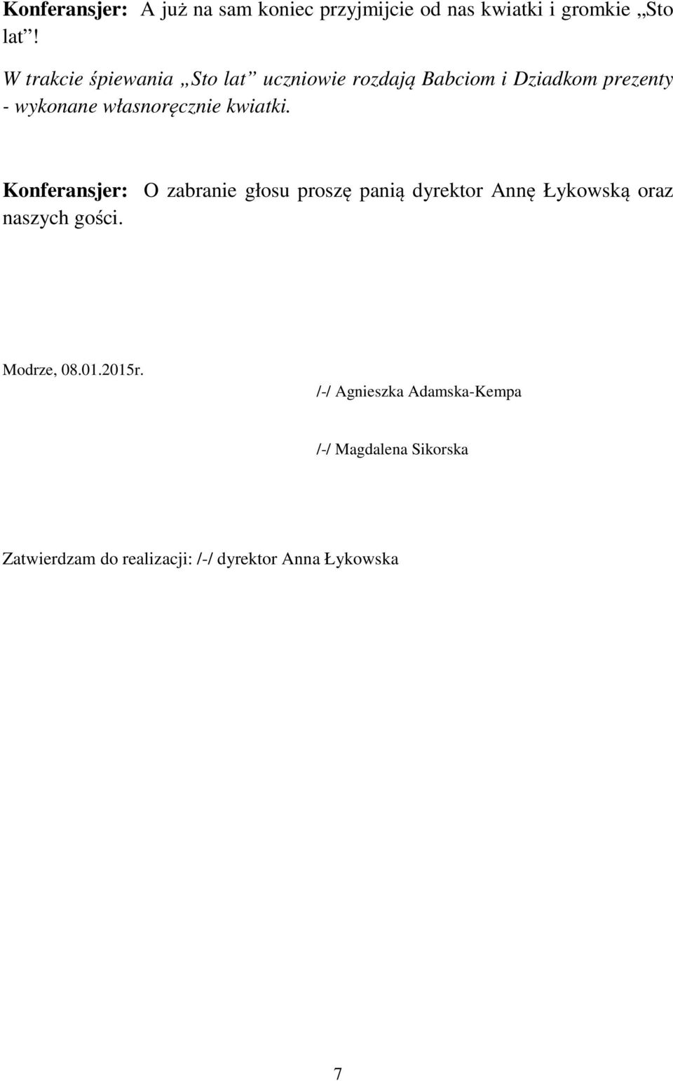 kwiatki. Konferansjer: O zabranie głosu proszę panią dyrektor Annę Łykowską oraz naszych gości.