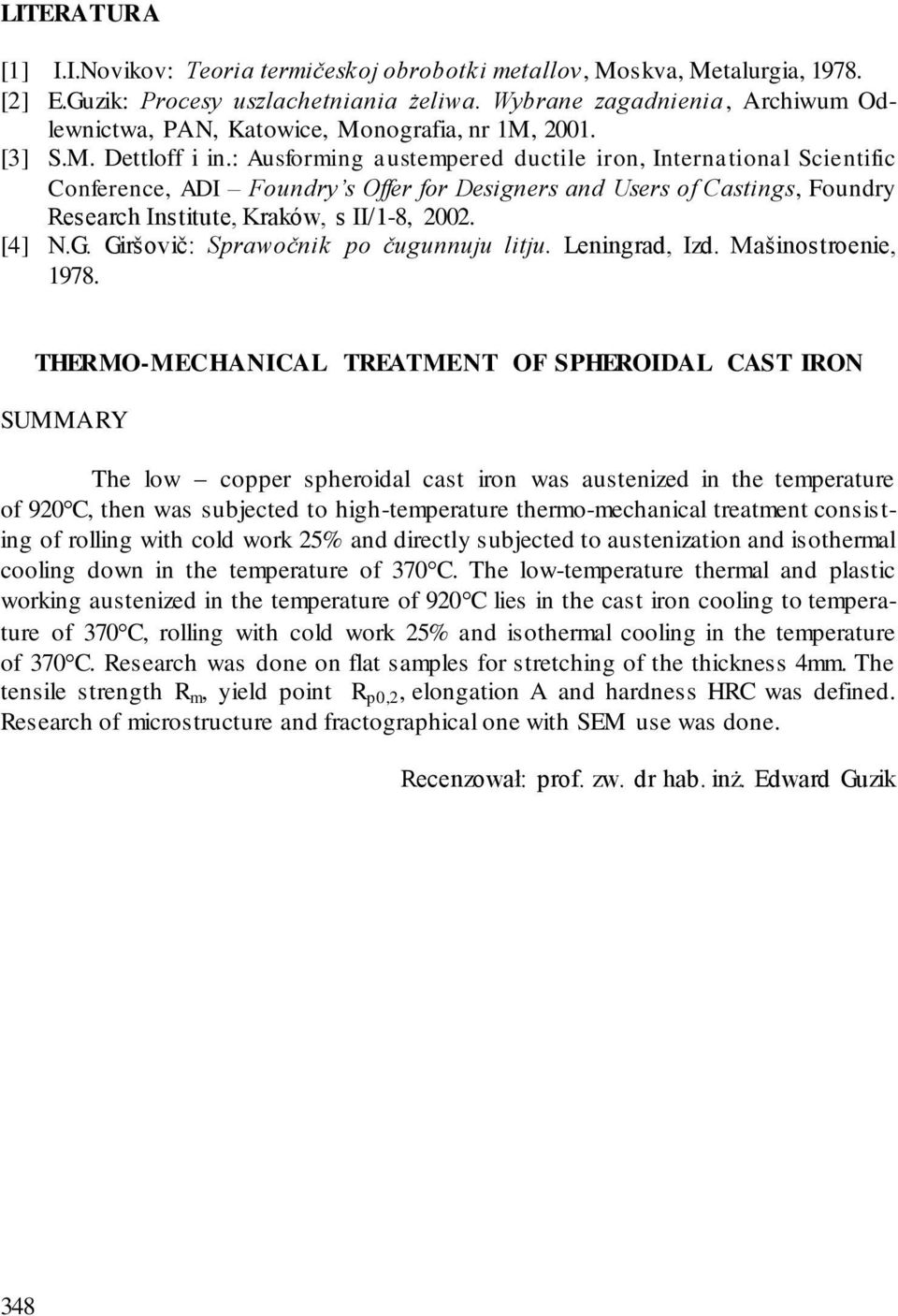 : Ausforming austempered ductile iron, International Scientific Conference, ADI Foundry s Offer for Designers and Users of Castings, Foundry Research Institute, Kraków, s II/1-8, 2002. [4] N.G.
