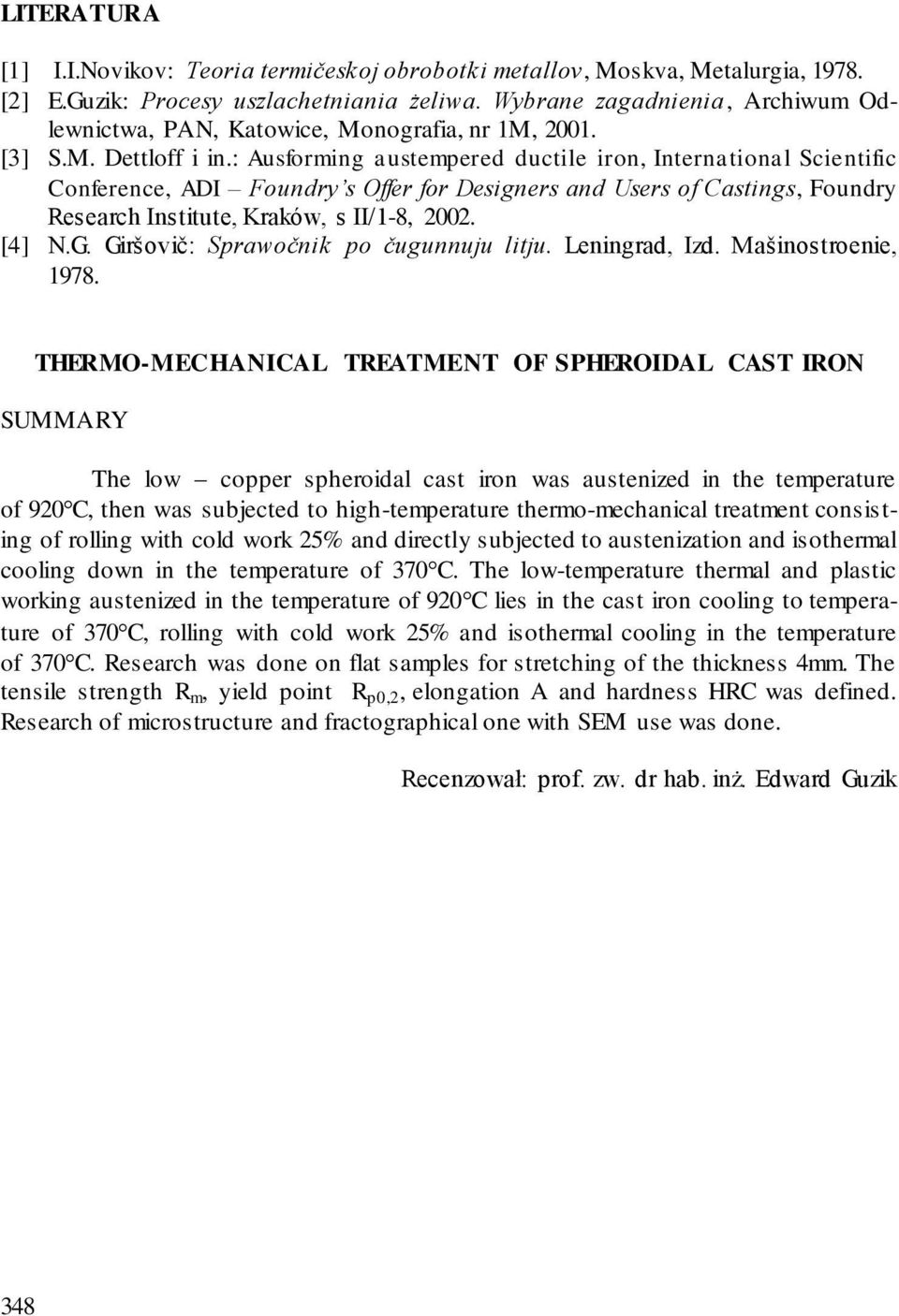 : Ausforming austempered ductile iron, International Scientific Conference, ADI Foundry s Offer for Designers and Users of Castings, Foundry Research Institute, Kraków, s II/1-8, 2002. [4] N.G.