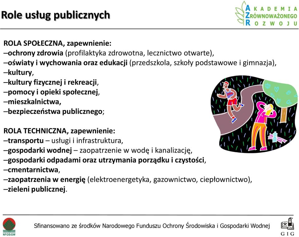 bezpieczeostwa publicznego; ROLA TECHNICZNA, zapewnienie: transportu usługi i infrastruktura, gospodarki wodnej zaopatrzenie w wodę i kanalizację,