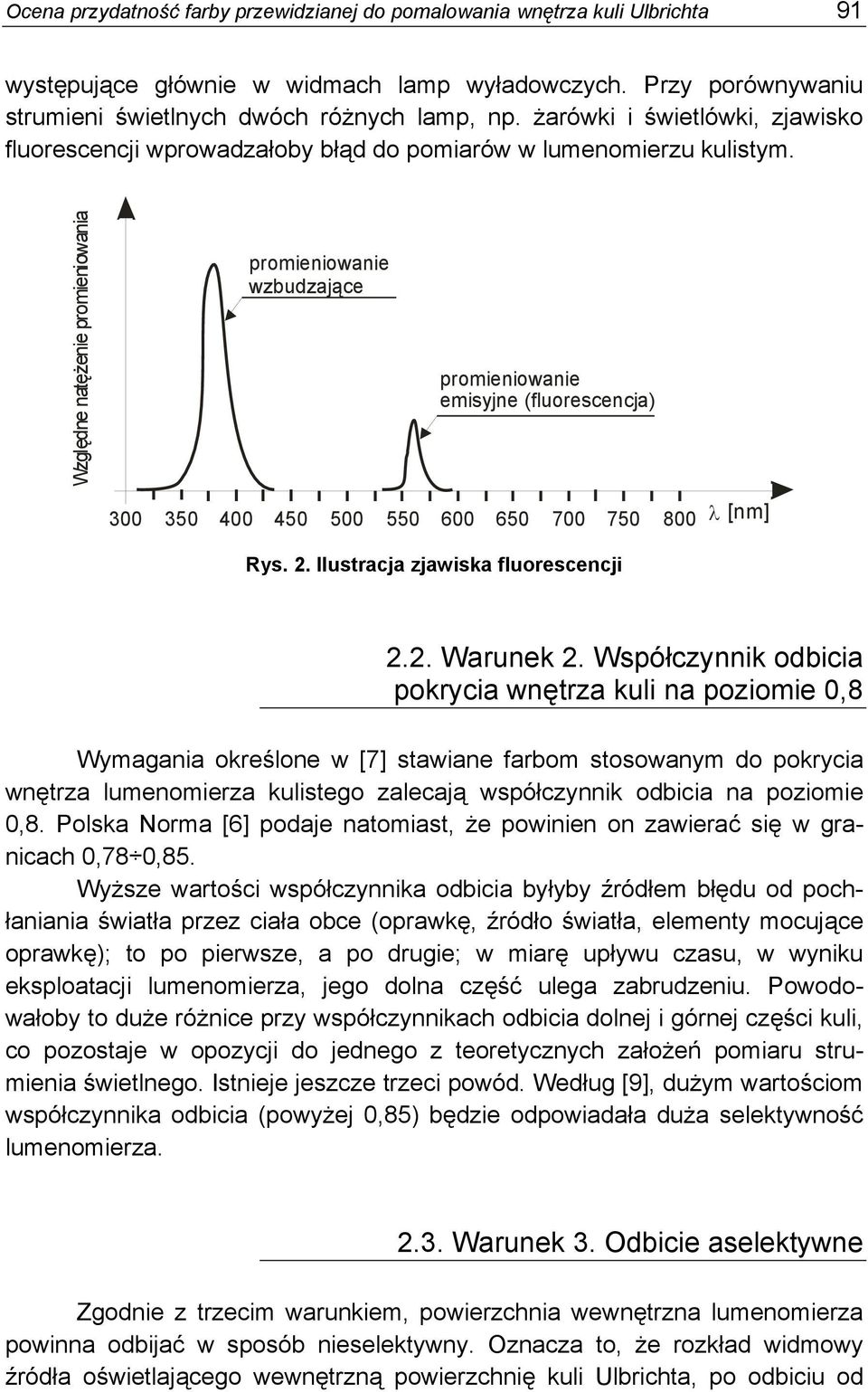 Względne natężenie promieniowania promieniowanie wzbudzające promieniowanie emisyjne (fluorescencja) 300 350 400 450 500 550 600 650 700 750 800 [nm] Rys. 2. Ilustracja zjawiska fluorescencji 2.2. Warunek 2.