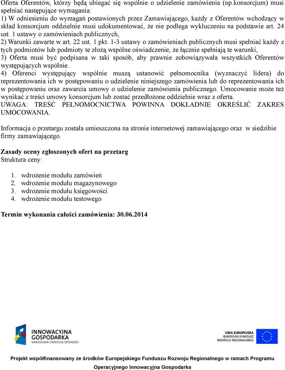 podlega wykluczeniu na podstawie art. 24 ust. 1 ustawy o zamówieniach publicznych, 2) Warunki zawarte w art. 22 ust. 1 pkt.