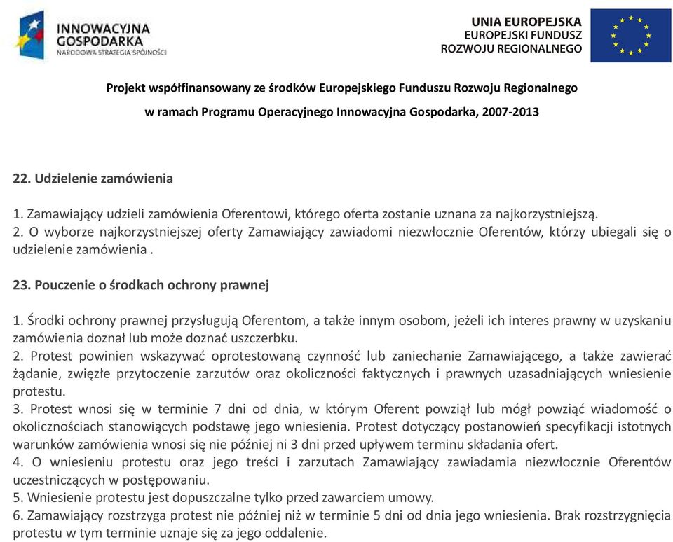 Środki ochrony prawnej przysługują Oferentom, a także innym osobom, jeżeli ich interes prawny w uzyskaniu zamówienia doznał lub może doznać uszczerbku. 2.