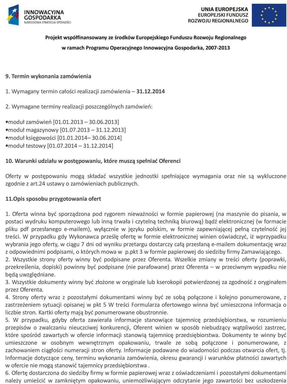 Warunki udziału w postępowaniu, które muszą spełniać Oferenci Oferty w postępowaniu mogą składać wszystkie jednostki spełniające wymagania oraz nie są wykluczone zgodnie z art.