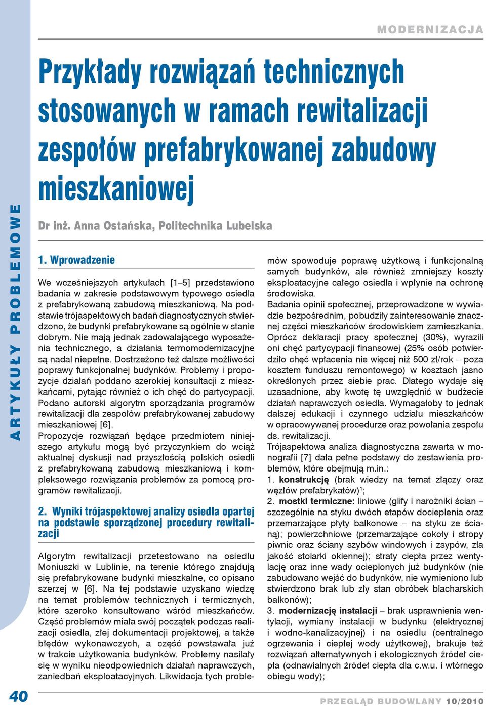 Na podstawie trójaspektowych badań diagnostycznych stwierdzono, że budynki prefabrykowane są ogólnie w stanie dobrym.