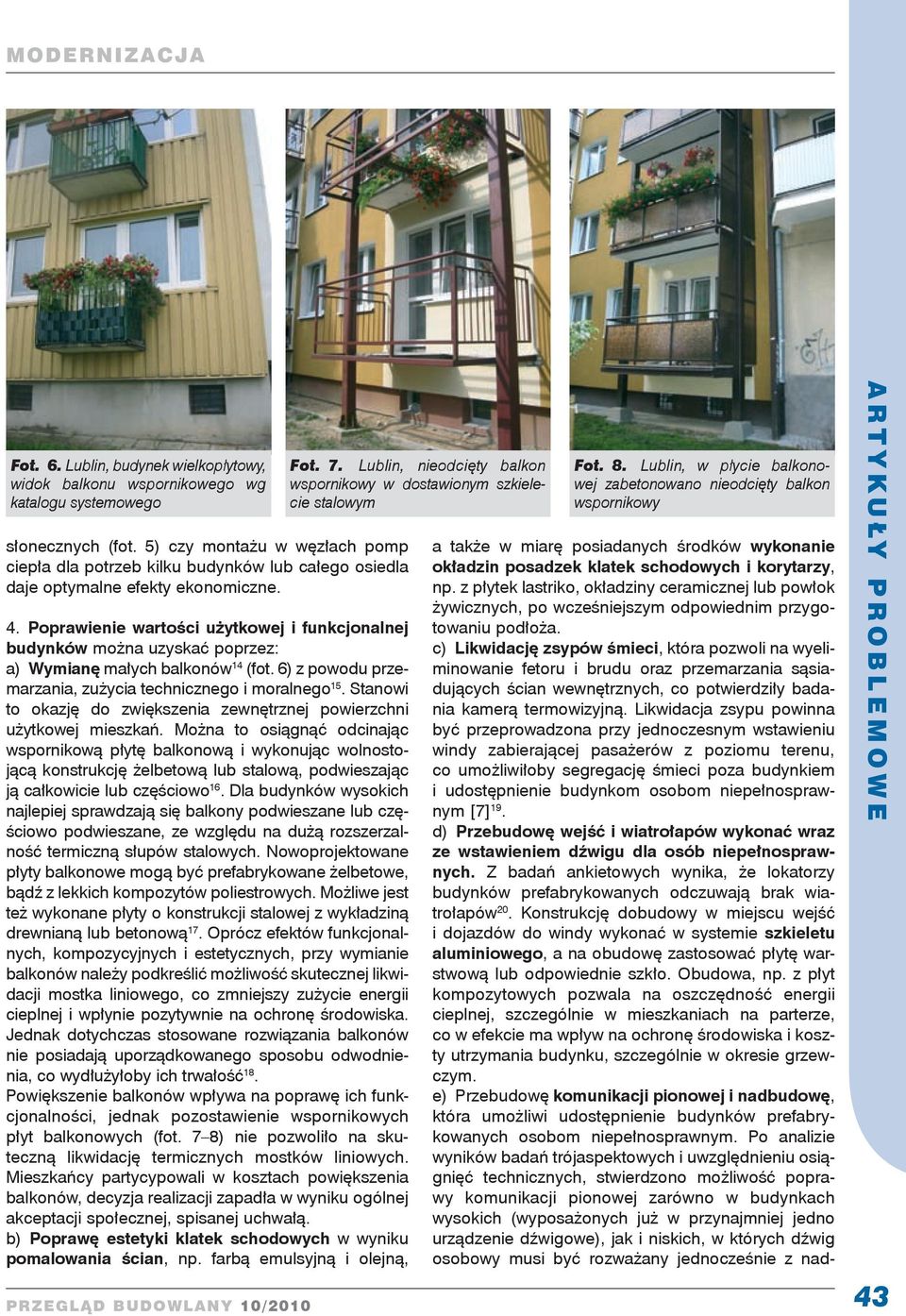 Poprawienie wartości użytkowej i funkcjonalnej budynków można uzyskać poprzez: a) Wymianę małych balkonów 14 (fot. 6) z powodu przemarzania, zużycia technicznego i moralnego 15.