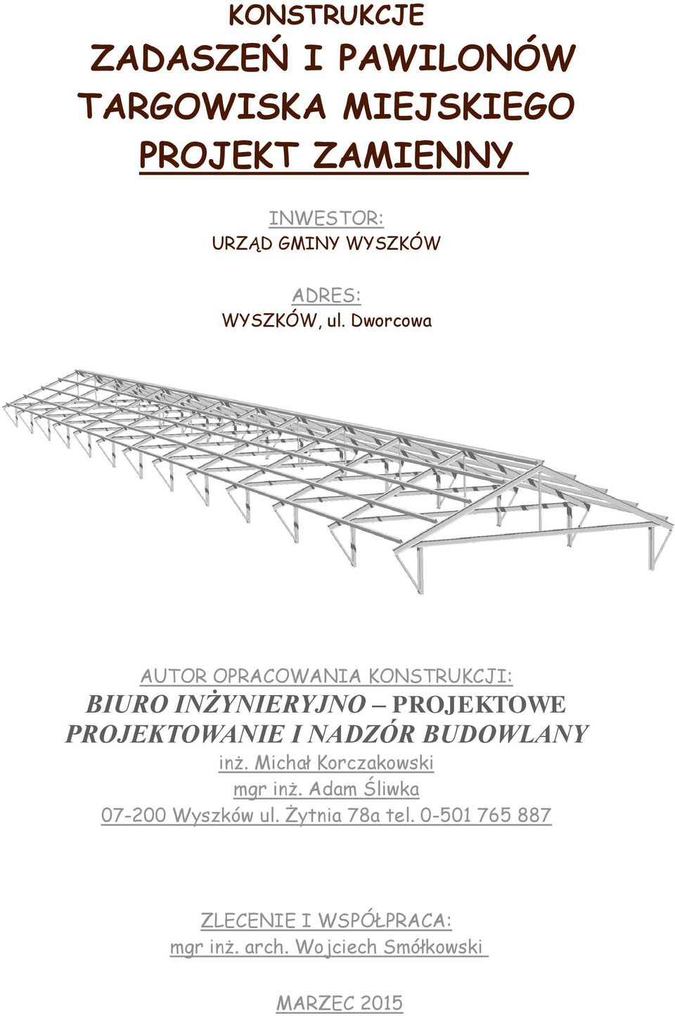 Dworcowa AUTOR OPRACOWANIA KONSTRUKCJI: BIURO INŻYNIERYJNO PROJEKTOWE PROJEKTOWANIE I NADZÓR