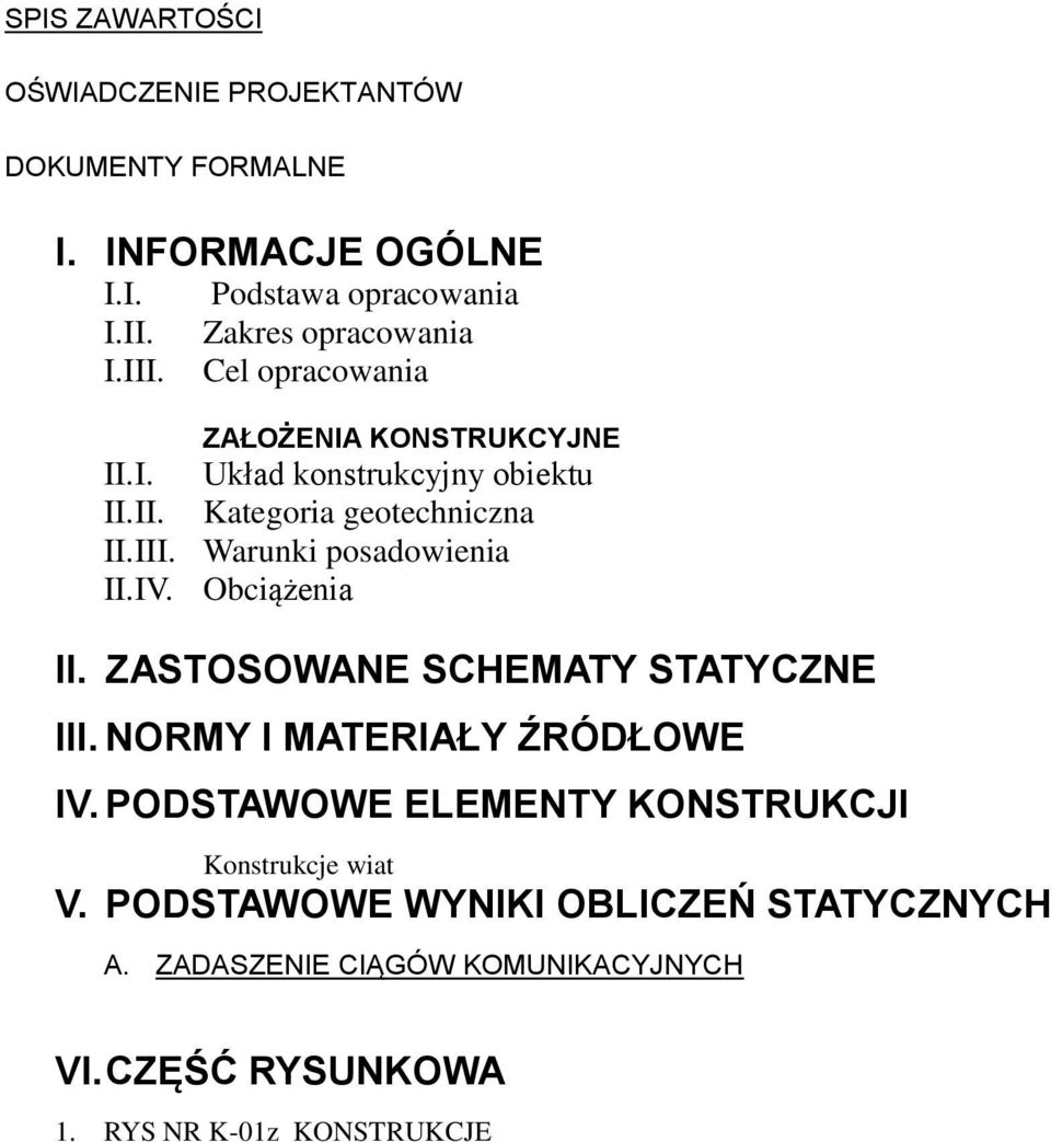 III. Warunki posadowienia II.IV. Obciążenia II. ZASTOSOWANE SCHEMATY STATYCZNE III. NORMY I MATERIAŁY ŹRÓDŁOWE IV.