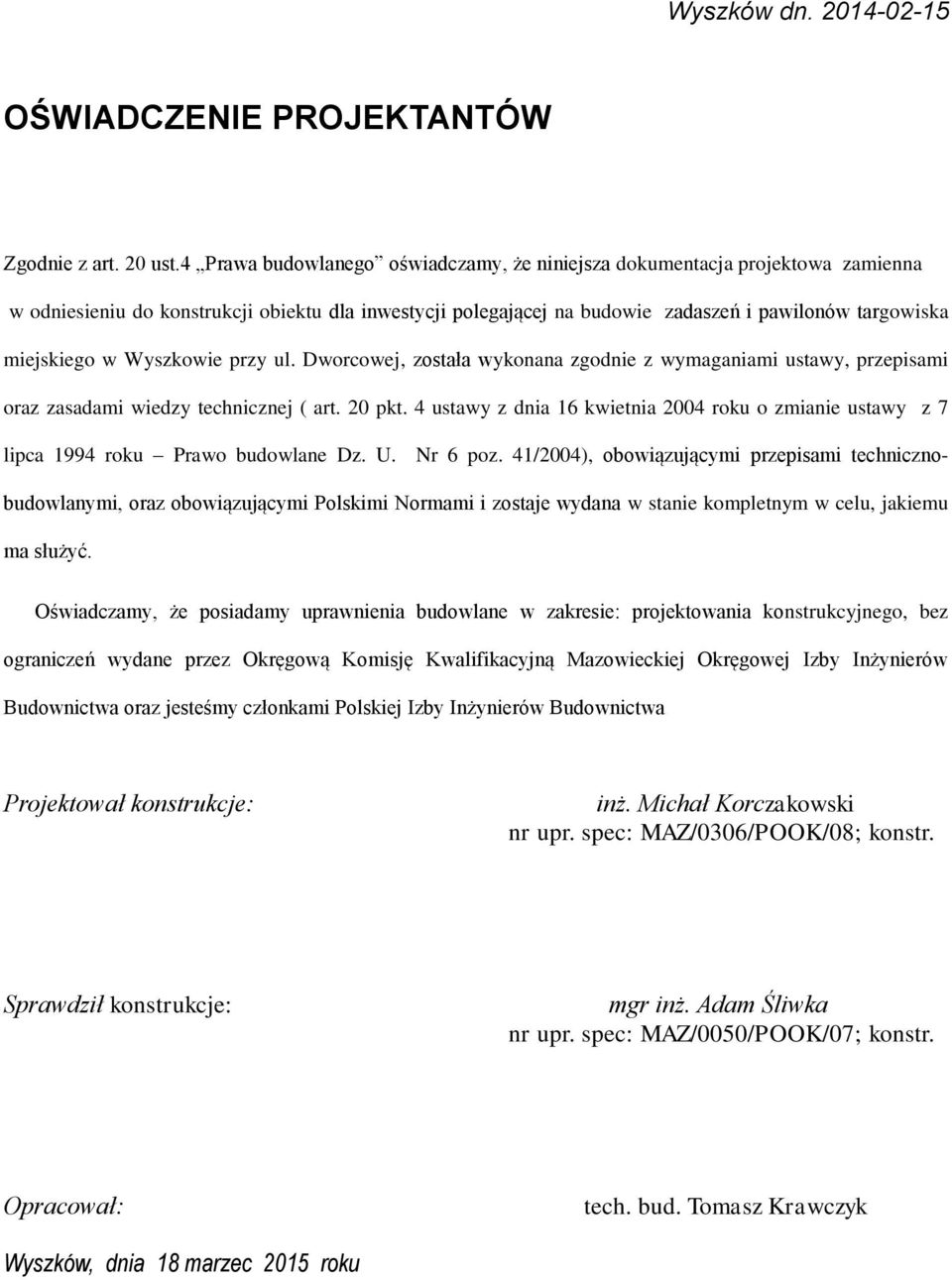 Wyszkowie przy ul. Dworcowej, została wykonana zgodnie z wymaganiami ustawy, przepisami oraz zasadami wiedzy technicznej ( art. 20 pkt.