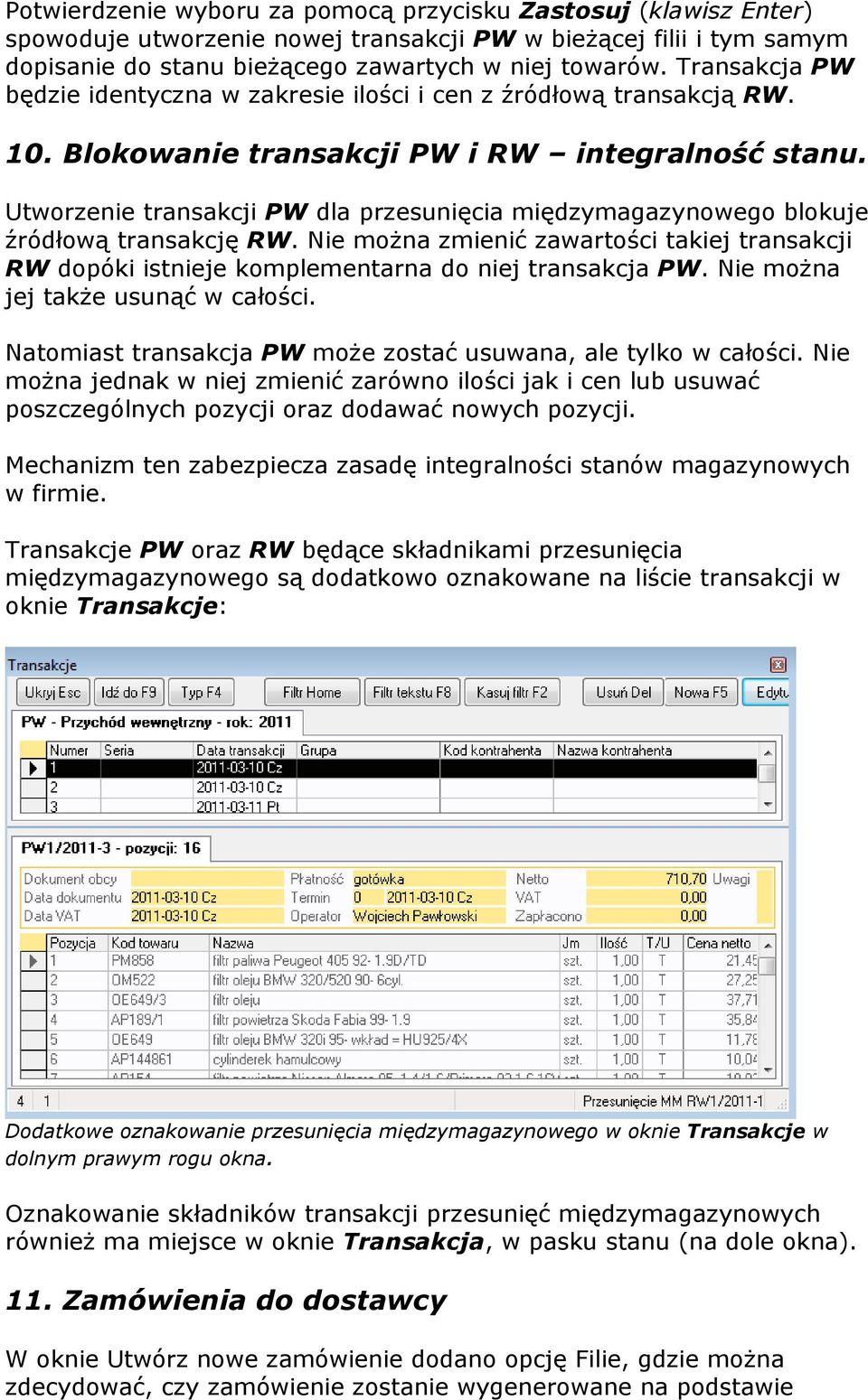 Utworzenie transakcji PW dla przesunięcia międzymagazynowego blokuje źródłową transakcję RW. Nie można zmienić zawartości takiej transakcji RW dopóki istnieje komplementarna do niej transakcja PW.