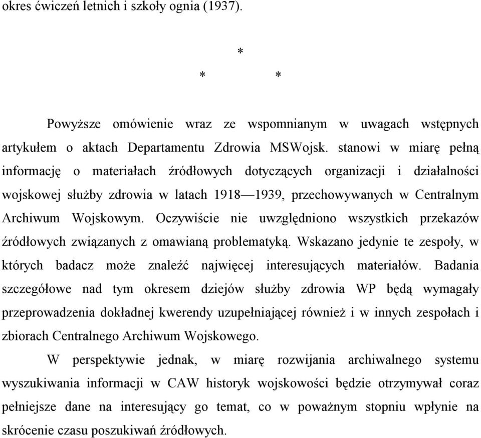 Oczywiście nie uwzględniono wszystkich przekazów źródłowych związanych z omawianą problematyką. Wskazano jedynie te zespoły, w których badacz może znaleźć najwięcej interesujących materiałów.