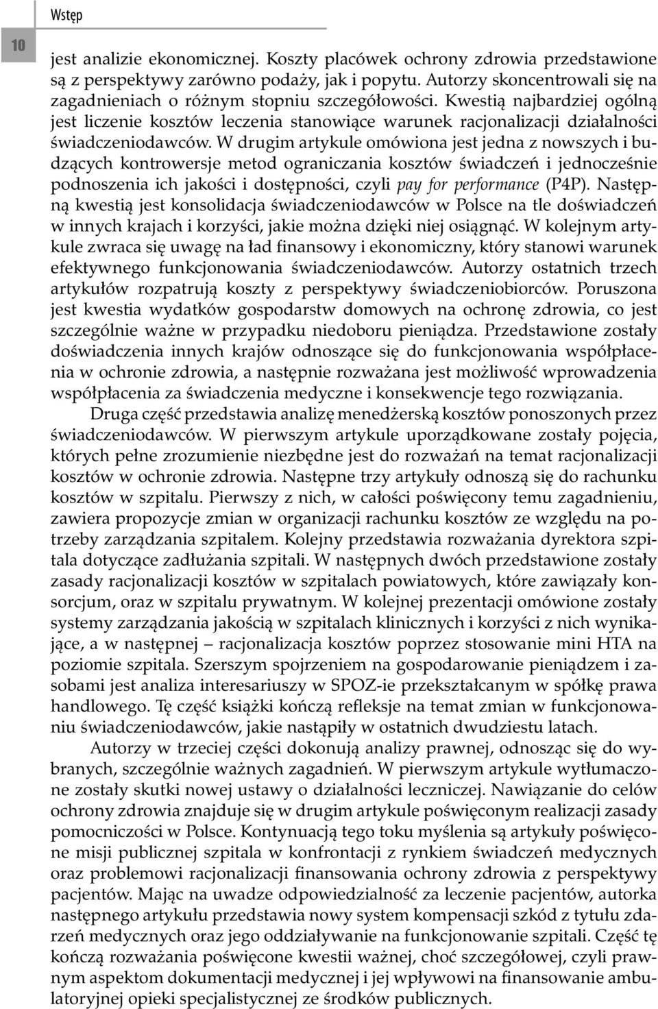 W drugim artykule omówiona jest jedna z nowszych i budzących kontrowersje metod ograniczania kosztów świadczeń i jednocześnie podnoszenia ich jakości i dostępności, czyli pay for performance (P4P).