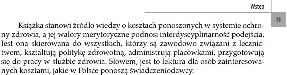 Jest ona skierowana do wszystkich, którzy są zawodowo związani z lecznictwem, kształtują politykę zdrowotną,